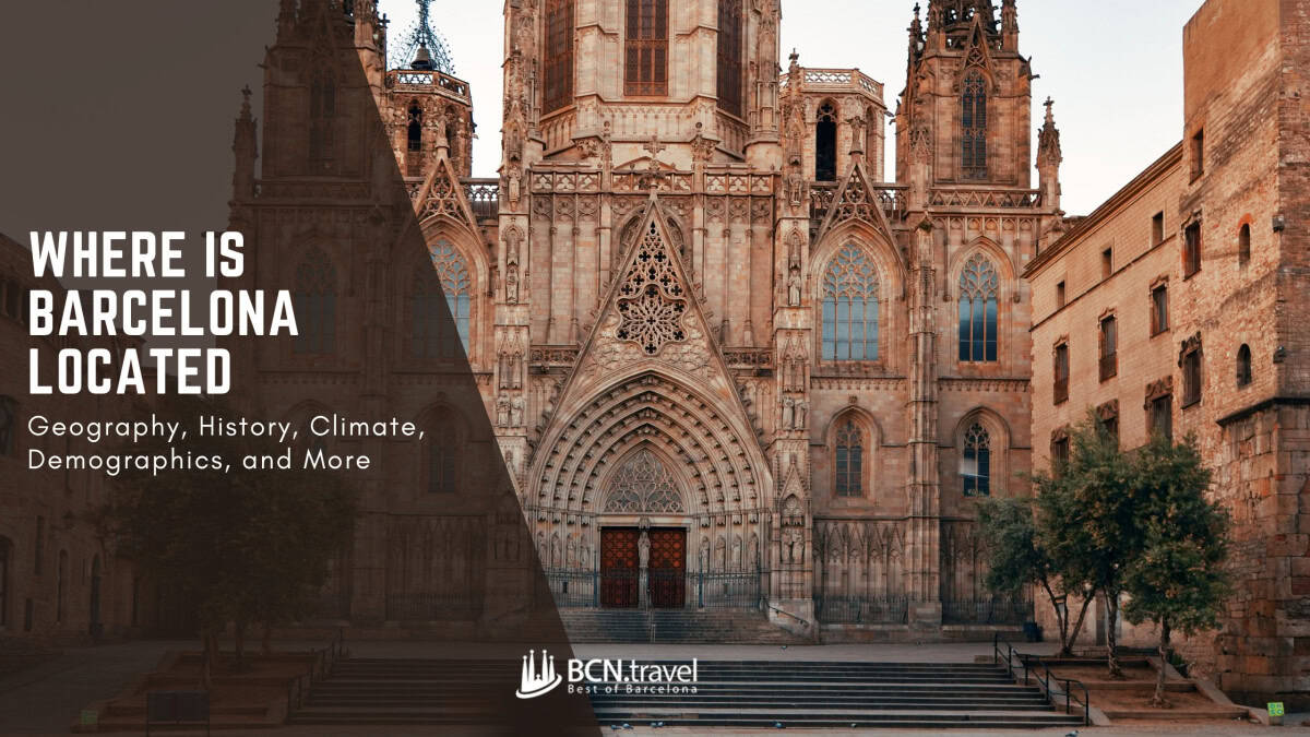 Where is Barcelona Located: Geography, History, Climate, Demographics, and More!